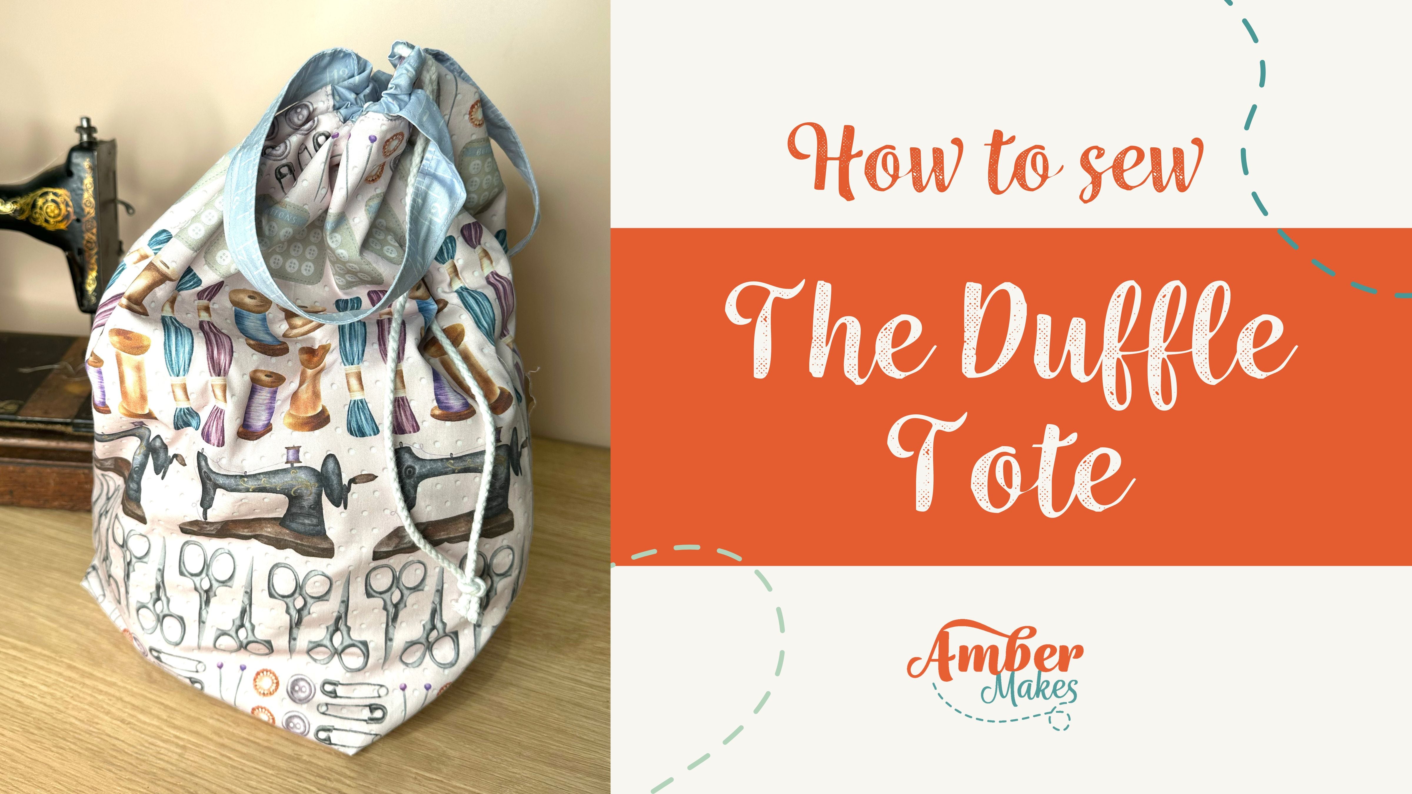Amber Makes Full Sewing Tutorial - The Duffle Tote