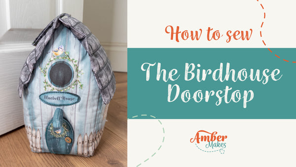 Amber Makes Sewing Tutorial - How to Sew The Birdhouse Doorstop