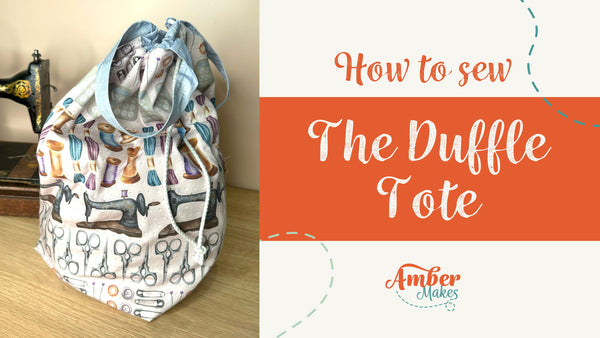Amber Makes Full Sewing Tutorial - The Duffle Tote