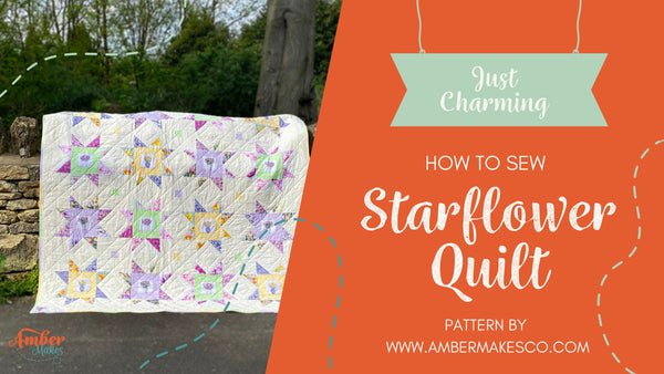 Amber Makes Sewing Tutorial - How to Sew The Just Charming Starflower Quilt