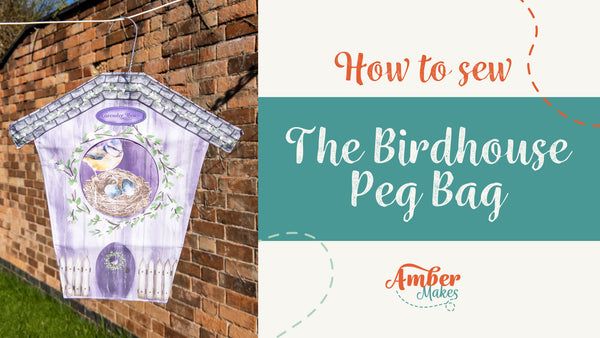 Amber Makes Sewing Tutorial - How to Sew The Birdhouse Pegbag