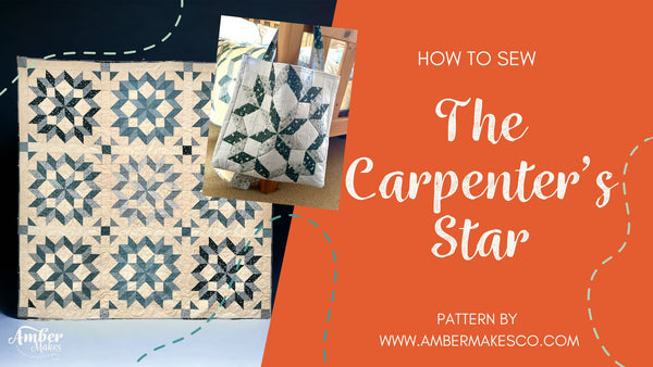 Amber Makes Sewing Tutorial - How to sew the Carpenters Star Quilt