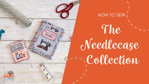 Amber Makes Sewing Tutorial - How to Sew The Needlecase Collection