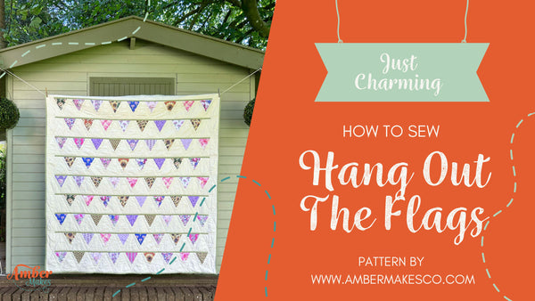 Amber Makes Sewing Tutorial - How to Sew The Just Charming Hang Out The Flags Quilt