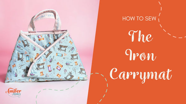 Amber Makes Sewing Tutorial - How to sew the Iron Carrymat