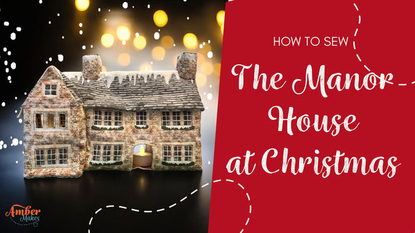 Amber Makes Sewing Tutorial - How to Sew the Manor House at Christmas