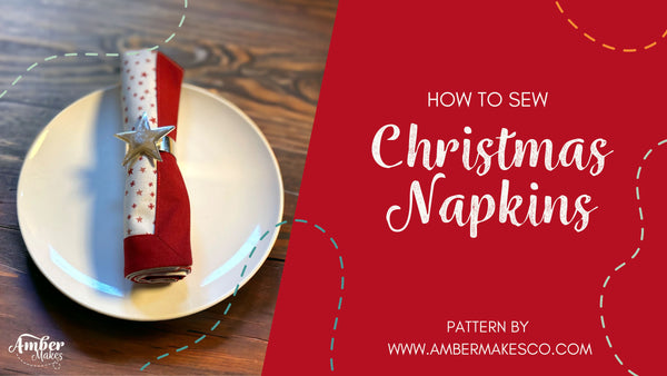 Amber Makes Sewing Tutorial - How to Sew Christmas Napkins