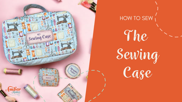 Amber Makes Sewing Tutorial - How to Sew The Sewing Case