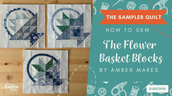 Amber Makes Sampler Quilt Block of the Month - The Flower Basket Blocks Tutorial