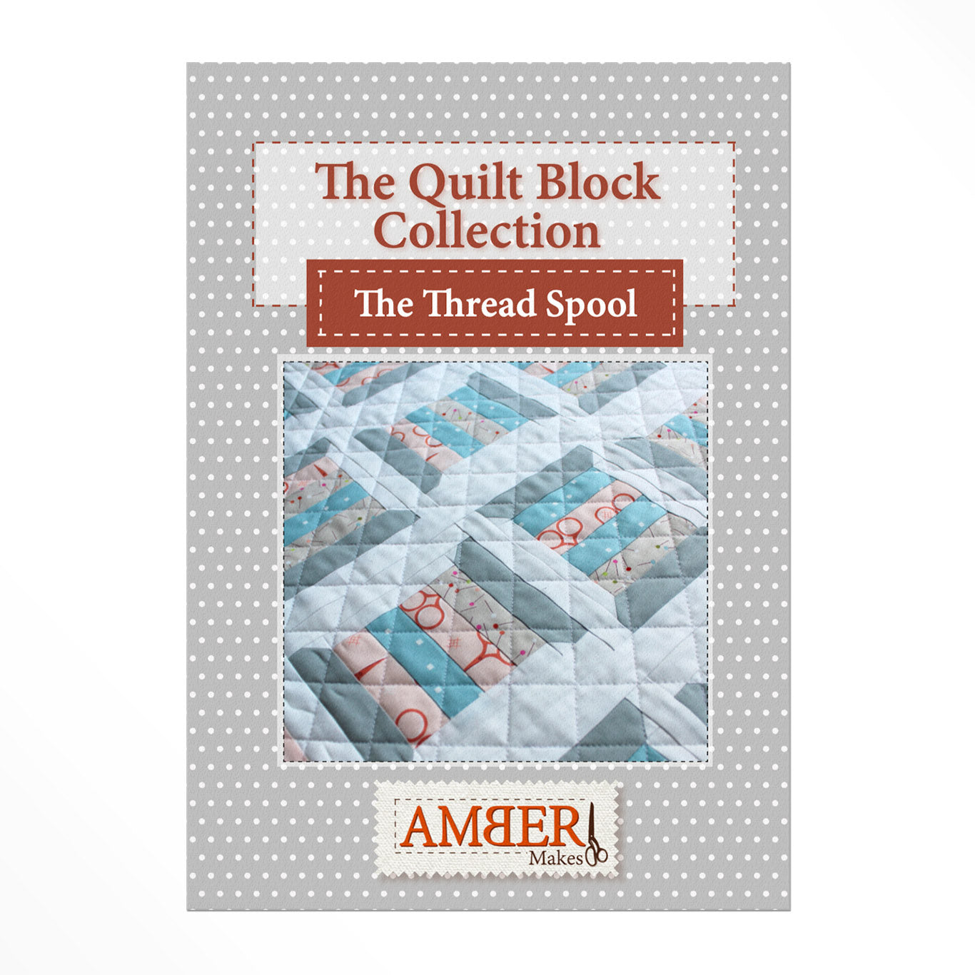Quilt Block Collection - The Thread Spool – PDF Download Instructions Booklet